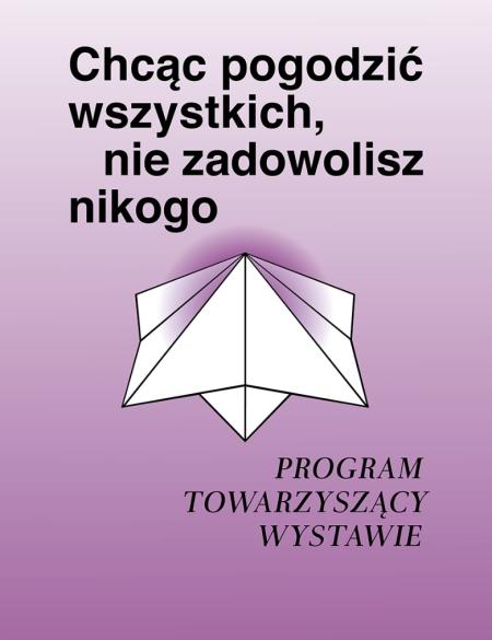 baner informacyjny, napis: Chcąc pogodzić wszystkich , nie zadowolisz nikogo, program towarzyszący