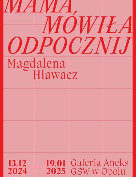 plakat z informacją o wystawie, różowe tło, czerwony napis: mama mówiła odpocznij, magdalena hlawacz, 13.12- 19.01