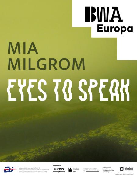 plakat informujący o wystawie Miii Milgrom, Eyes to speak, w tle napisu zielony, podwodny świat - abstrakcyjnie ukazany, napis BWA Europa