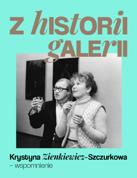 baner informacyjny w kolorze turkusowym z czarno-białym zdjęciem mężczyzny i kobiety na tle obrazu, z napisem: Z historii galerii  Krystyna Zienkiewicz-Szczurkowa – wspomnienie