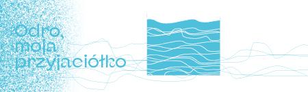 baner  informacyjny, napis: Odro, moja przyjaciółko, niebieskie tło, motyw rzeki 