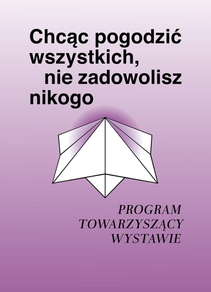 baner informacyjny, napis: Chcąc pogodzić wszystkich , nie zadowolisz nikogo, program towarzyszący