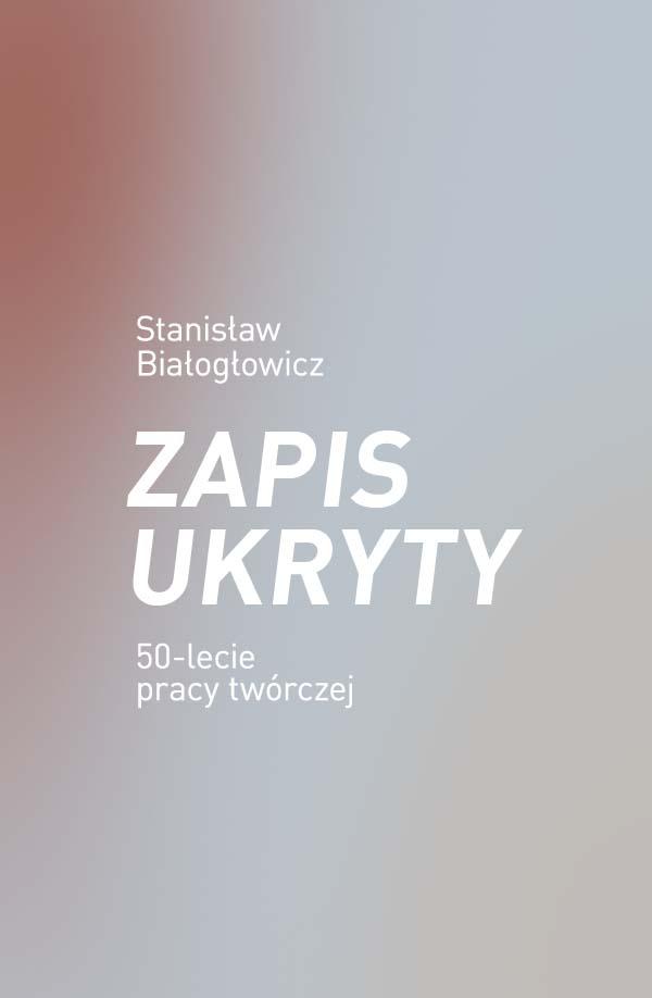 baner informacyjny, napis: zapis ukryty, stanisław białogłowicz, 50. lecie pracy twórczej. różowawe tło